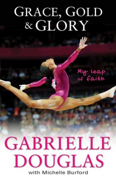 Gabrielle Douglas, who walked away with the gymnastic gold at the London Olympics, is out with her first book: ?Grace, Gold & Glory: My Leap of Faith.?  