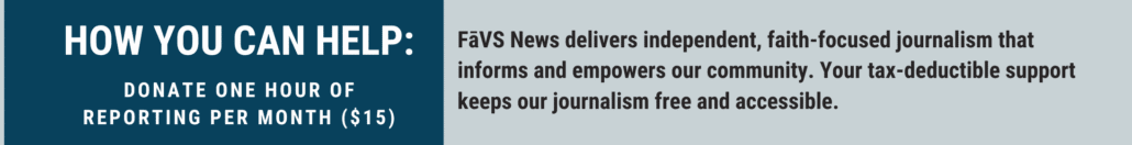 FaVS News delivers independent faith focused journalism that informs and empowers our community. We tell the stories that often go untold. Your tax deductible support keeps our journalism free an 3